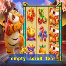 empty scroll fear and hunger best use